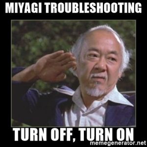 Miyagi Troubleshooting. Turn Off, Turn On